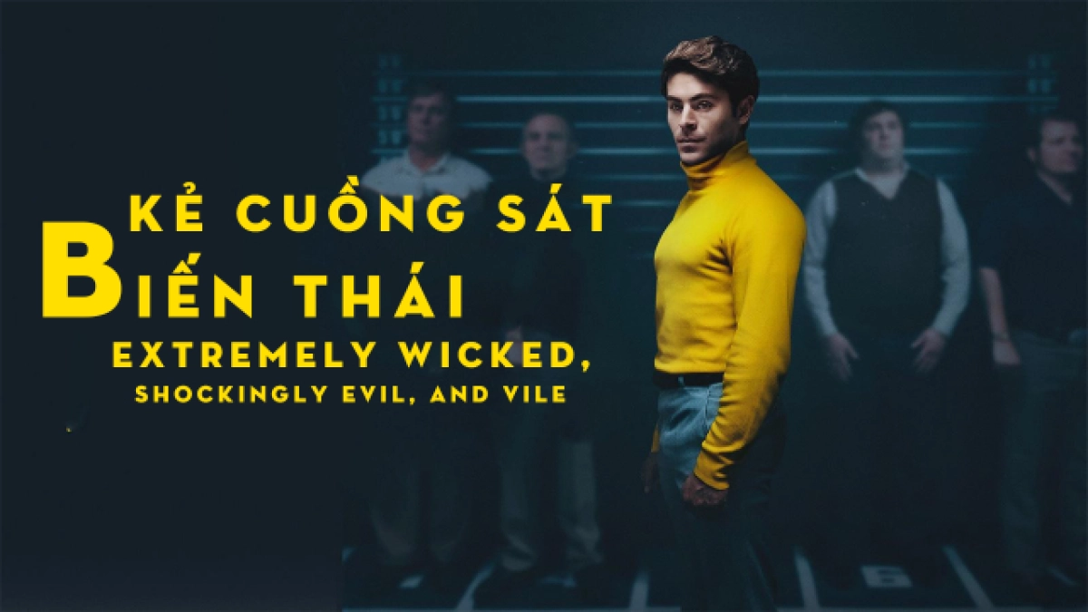 Kẻ Cuồng Sát Biến Thái (Extremely Wicked, Shockingly Evil, and Vile)